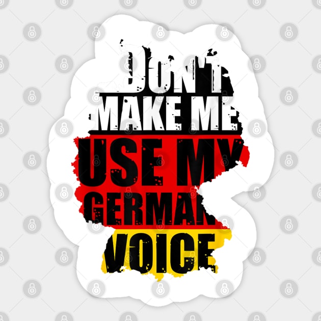 Don't Make Me Use My German Voice - Germany Flag Heritage Sticker by Vortex.Merch